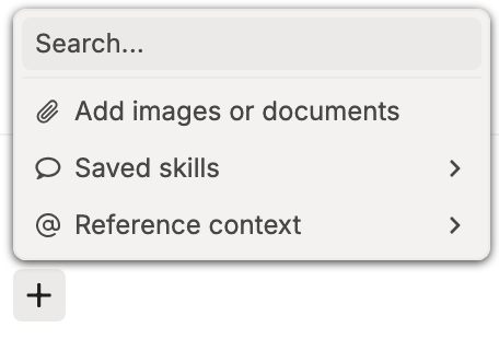 The + menu in the message box: Add images or documents, Saved skills, and Reference context